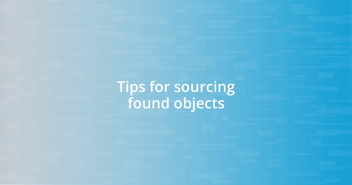 Tips for sourcing found objects