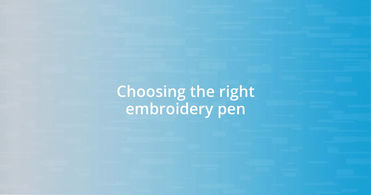 Choosing the right embroidery pen