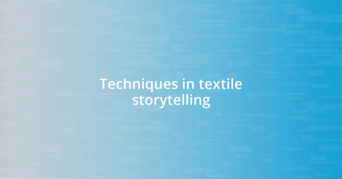 Techniques in textile storytelling