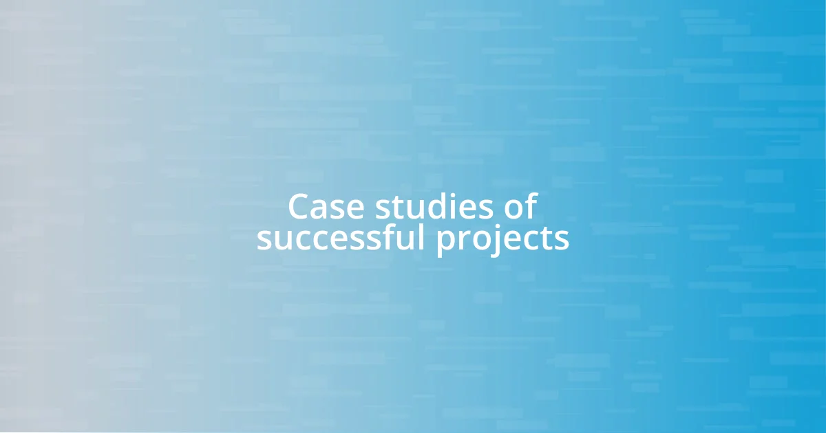 Case studies of successful projects