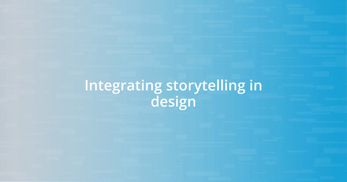 Integrating storytelling in design