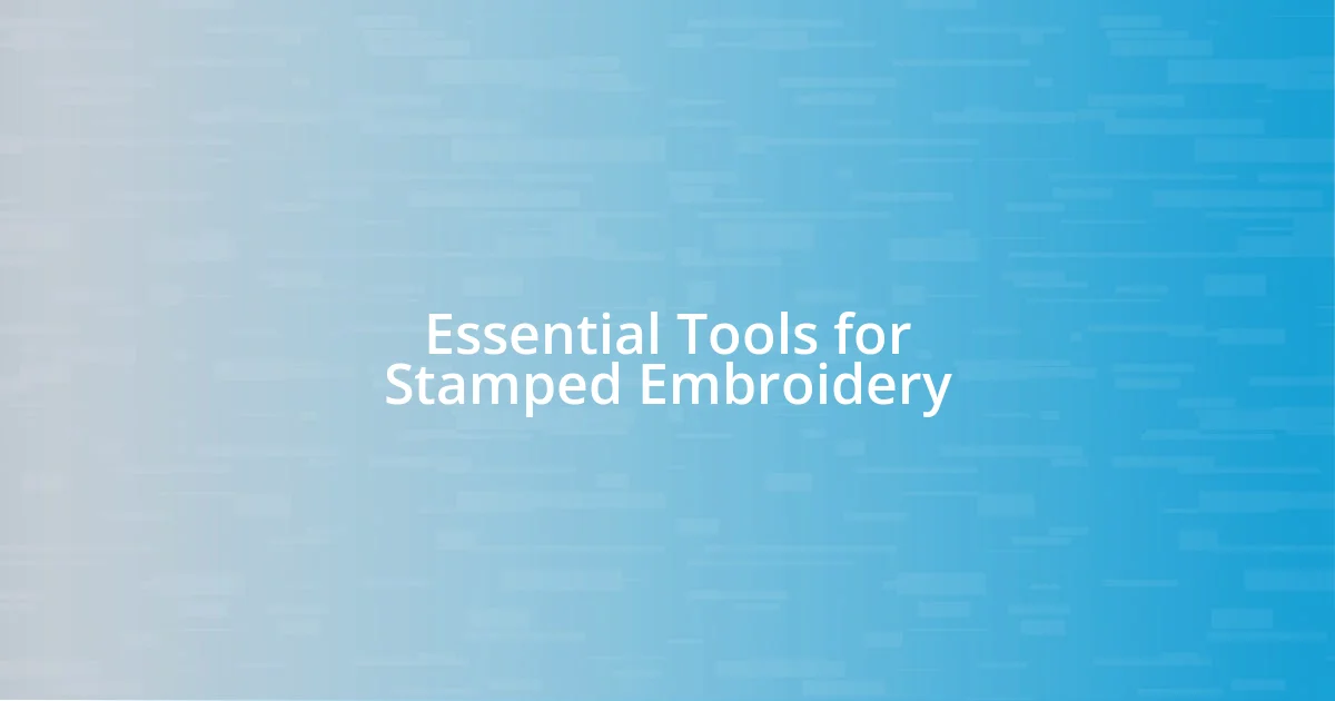 Essential Tools for Stamped Embroidery