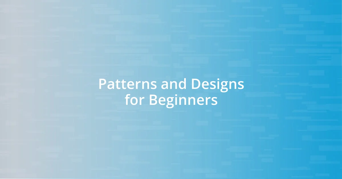 Patterns and Designs for Beginners