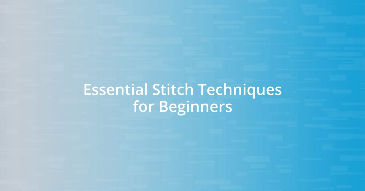 Essential Stitch Techniques for Beginners