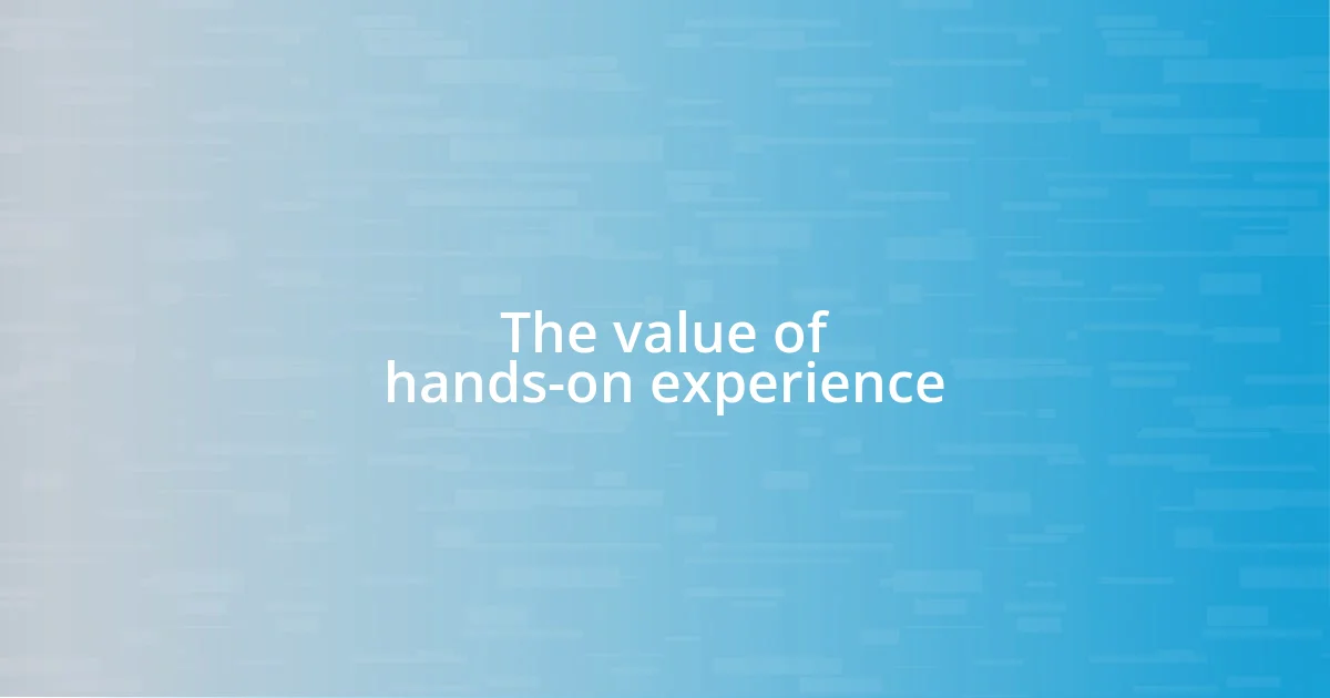 The value of hands-on experience