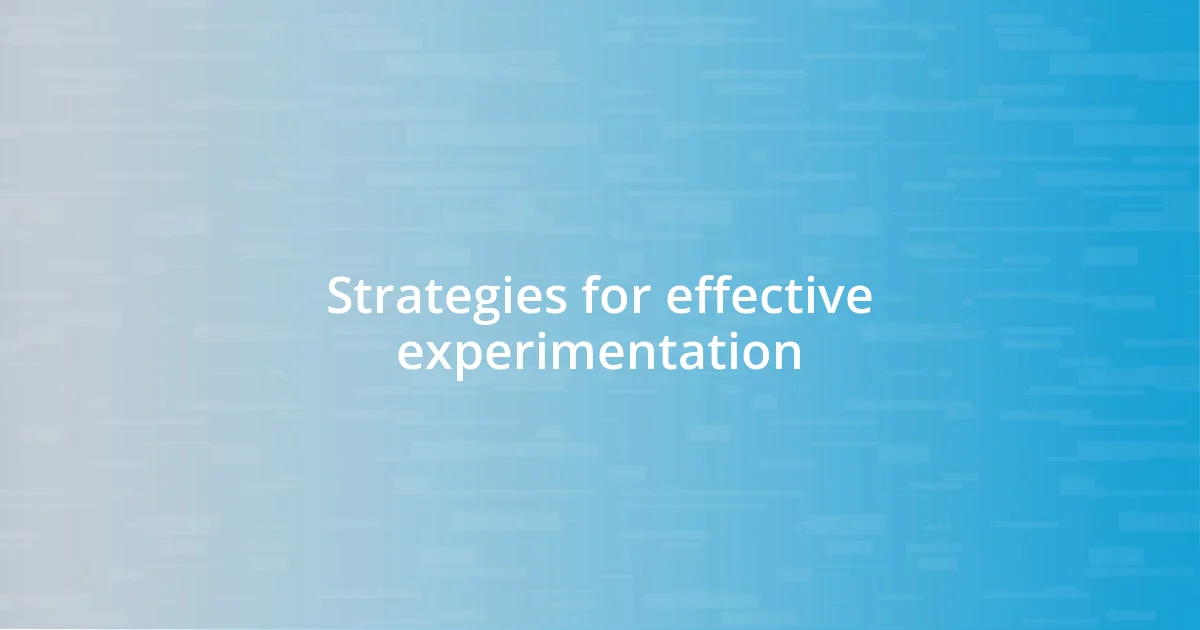 Strategies for effective experimentation