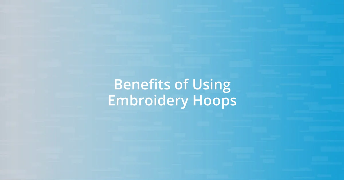 Benefits of Using Embroidery Hoops