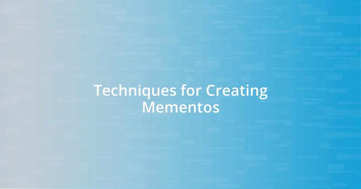 Techniques for Creating Mementos