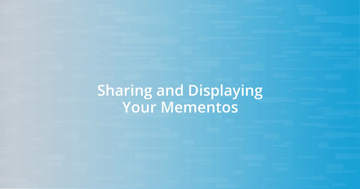 Sharing and Displaying Your Mementos