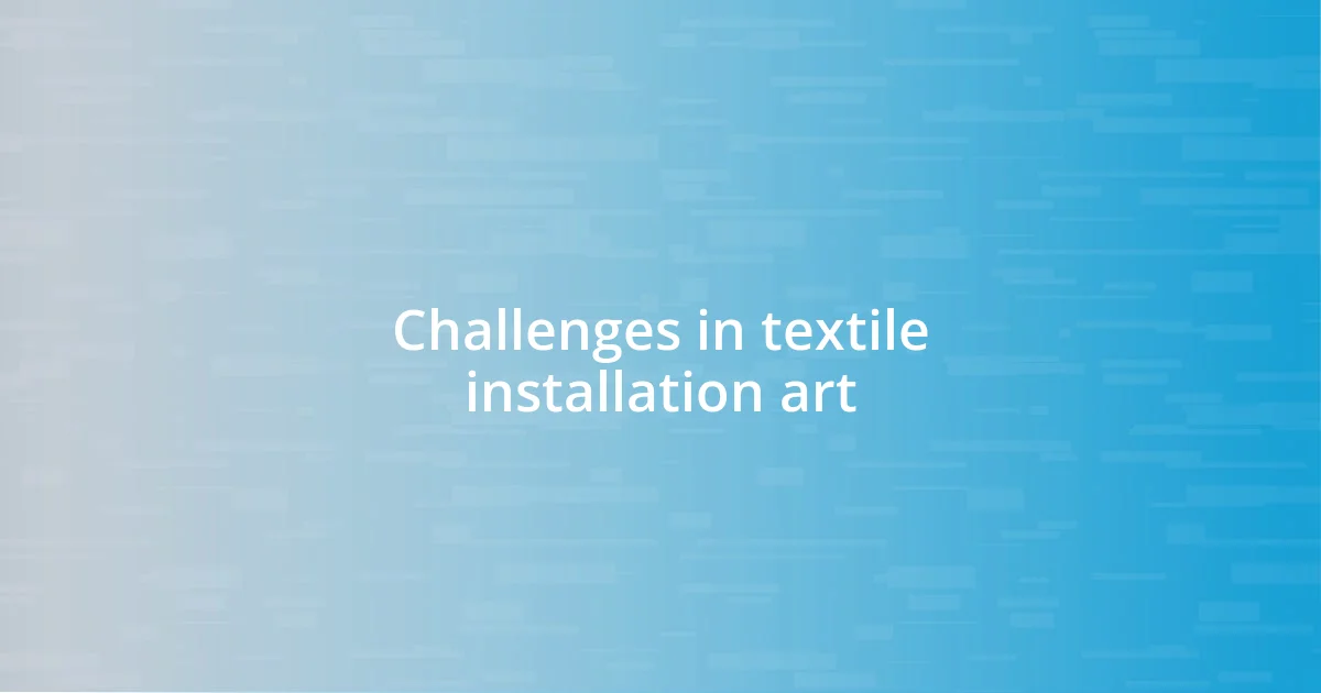 Challenges in textile installation art