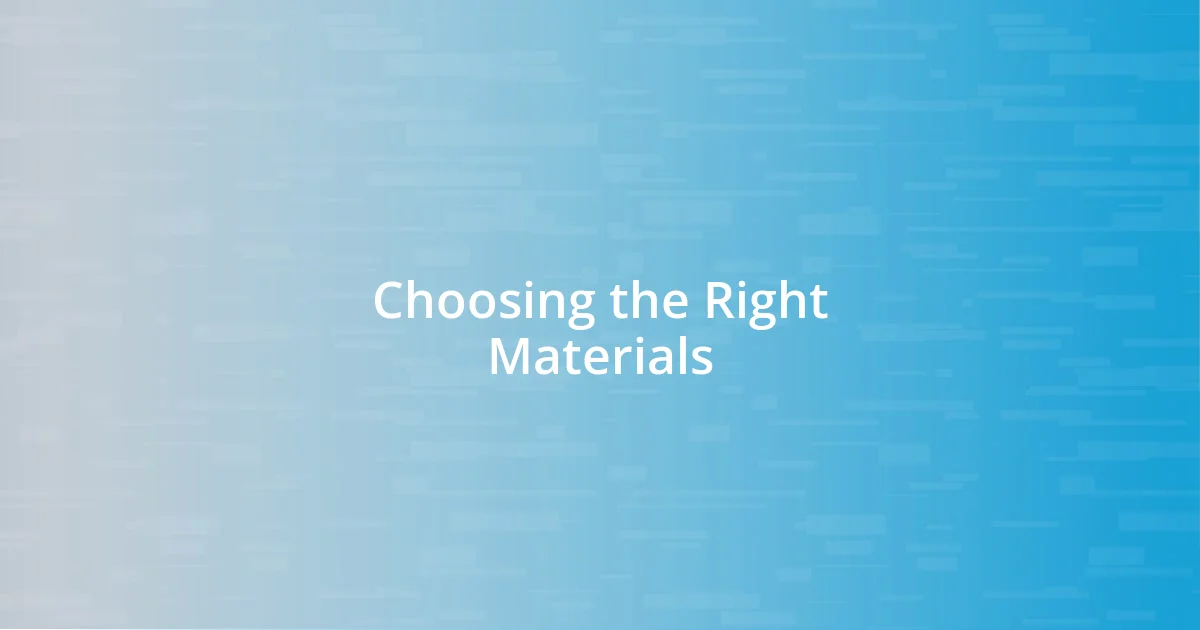 Choosing the Right Materials