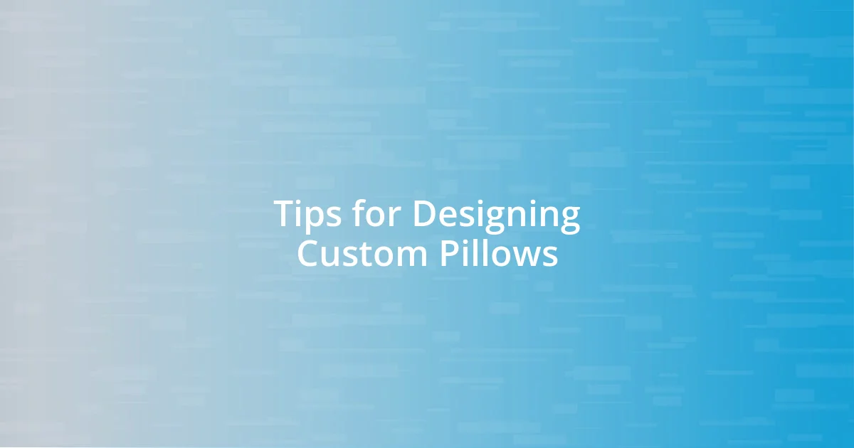 Tips for Designing Custom Pillows