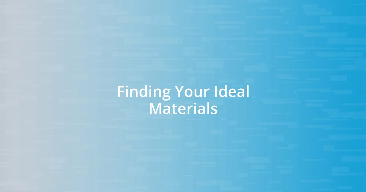 Finding Your Ideal Materials