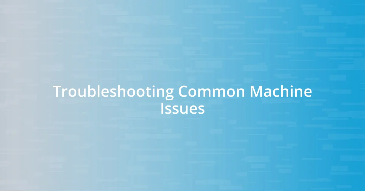 Troubleshooting Common Machine Issues