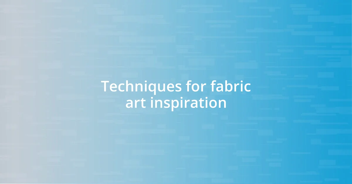 Techniques for fabric art inspiration