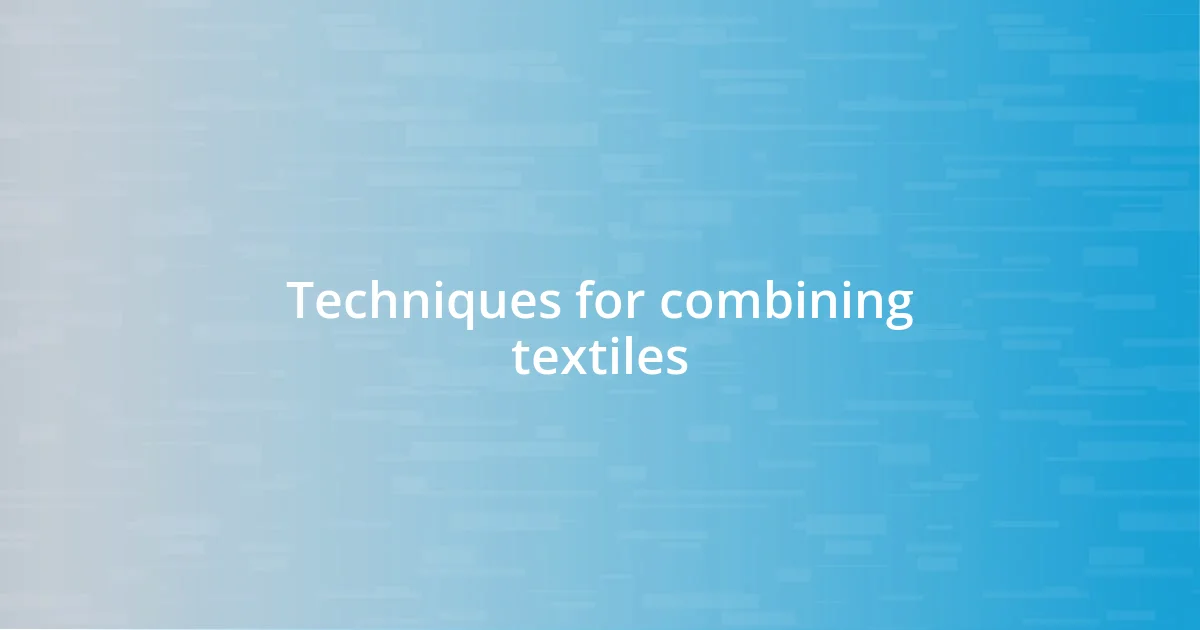 Techniques for combining textiles