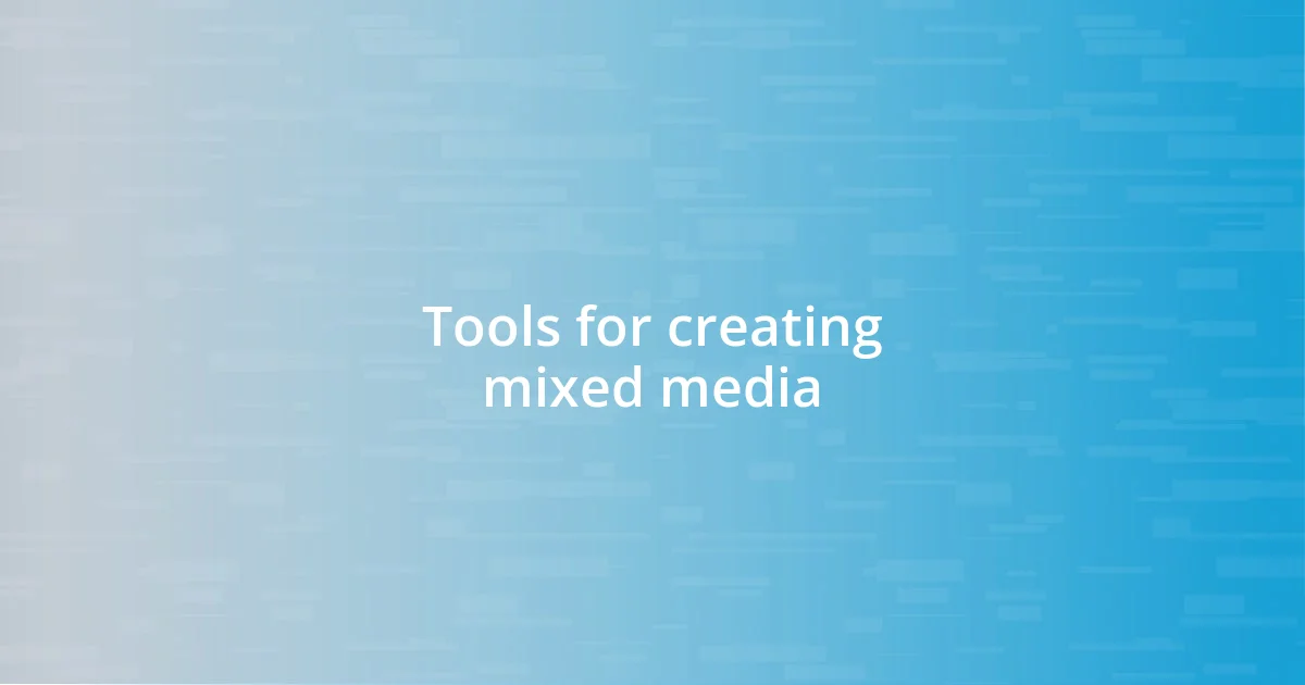 Tools for creating mixed media