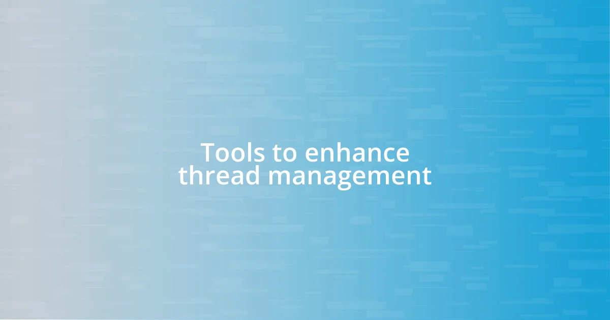 Tools to enhance thread management